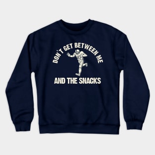 Don't Get Between Me And The Snacks Crewneck Sweatshirt